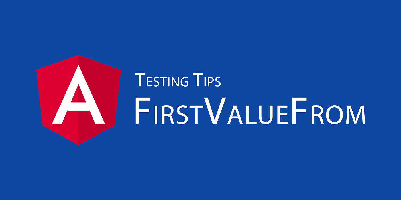 Angular Testing Tips: FirstValueFrom